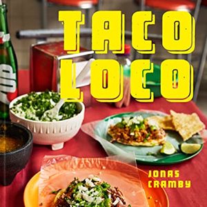 Taco Loco: Mexican Street Food From Scratch